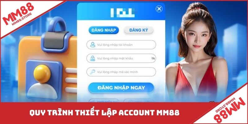 Quy trình thiết lập account MM88