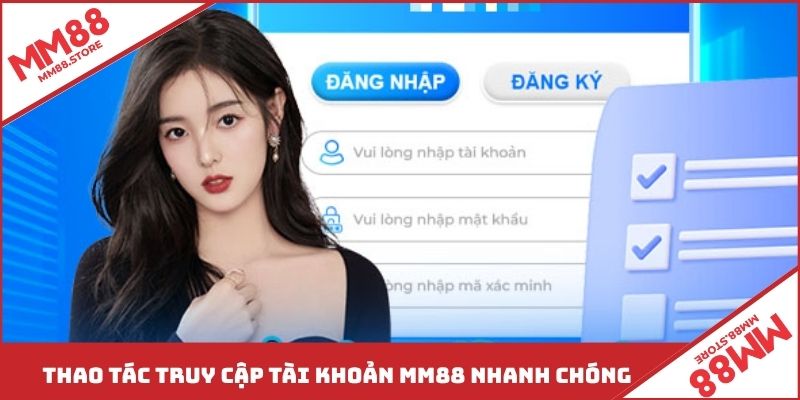 Thao tác truy cập tài khoản MM88 nhanh chóng