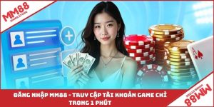 Đăng Nhập MM88 - Truy Cập Tài Khoản Game Chỉ Trong 1 Phút