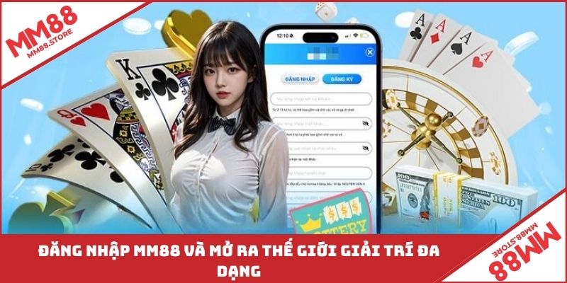 Đăng nhập MM88 và mở ra thế giới giải trí đa dạng