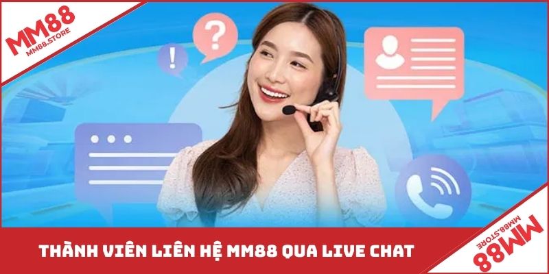 Thành viên liên hệ MM88 qua live chat