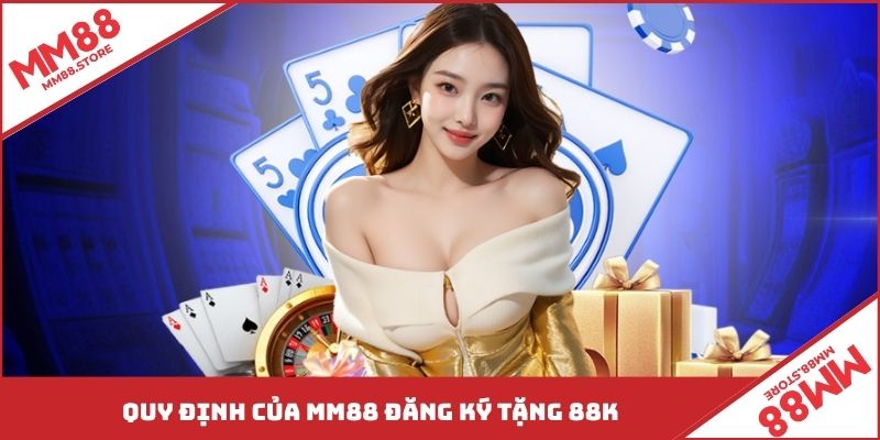 Quy định của MM88 đăng ký tặng 88K