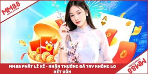MM88 Phát Lì Xì - Nhận Thưởng Đã Tay Không Lo Hết Vốn