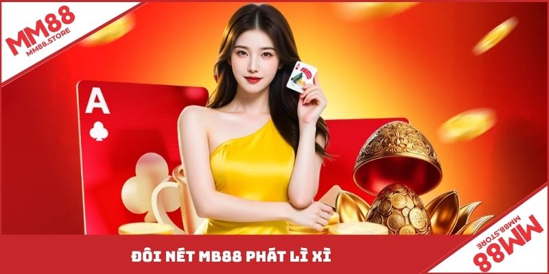 Đôi nét MM88 phát lì xì