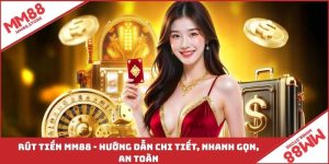Rút Tiền MM88 - Hướng Dẫn Chi Tiết, Nhanh Gọn, An Toàn