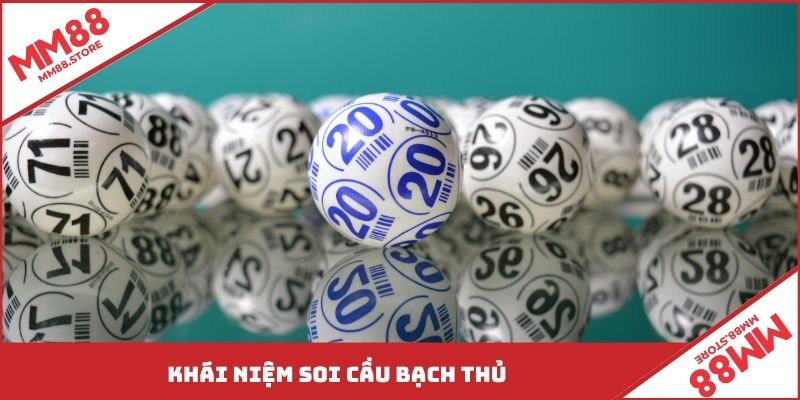 Khái niệm soi cầu bạch thủ