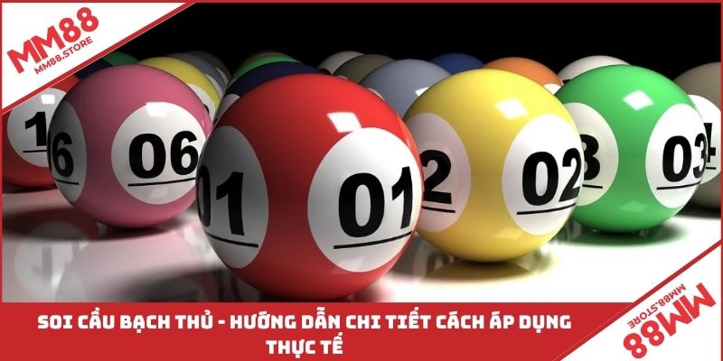 Soi Cầu Bạch Thủ - Hướng Dẫn Chi Tiết Cách Áp Dụng Thực Tế