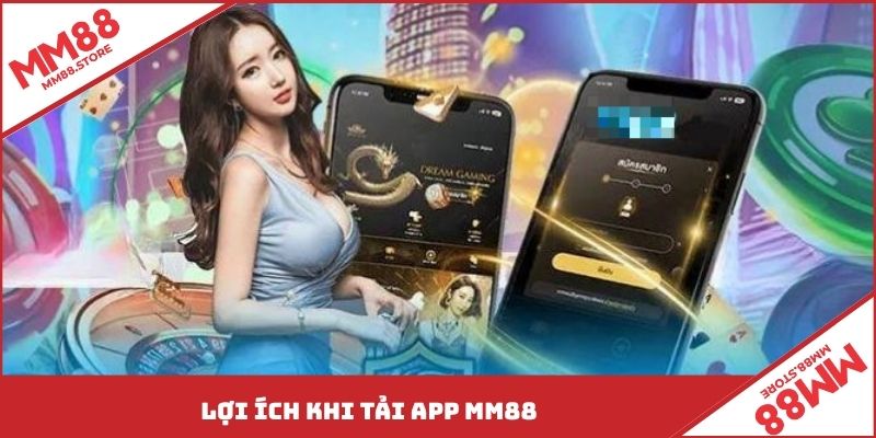 Lợi ích khi tải app MM88
