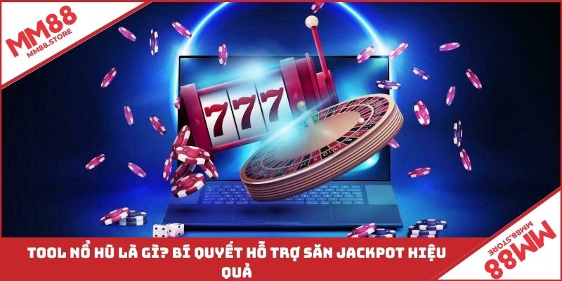 Tool Nổ Hũ Là Gì? Bí Quyết Hỗ Trợ Săn Jackpot Hiệu Quả