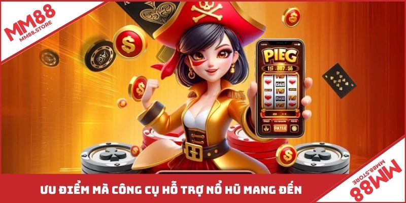 Ưu điểm mà công cụ hỗ trợ nổ hũ mang đến